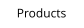 Products